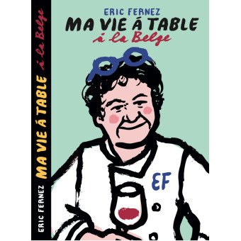 Le Livre 1 d'Eric Fernez - Ma vie à table à la belge